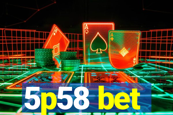 5p58 bet